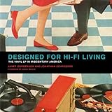 Designed for Hi-Fi Living: The Vinyl LP in Midcentury America (MIT Press)