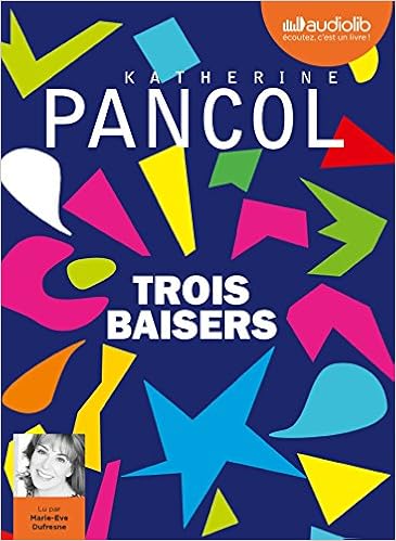 Trois Baisers Livre Audio 2 Cd Mp3 Amazon Fr Pancol Katherine Dufresne Marie Eve Livres