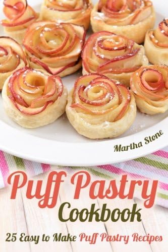 Puff Pastry Cookbook: 25 Easy to Make Puff Pastry Recipes Paperback – June 20, 2015