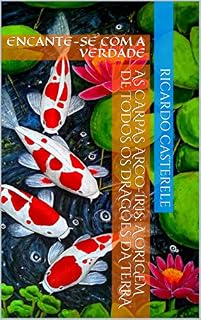 Livro AS CARPAS ARCO-ÍRIS: A ORIGEM DE TODOS OS DRAGÕES DA TERRA: ENCANTE-SE COM A VERDADE