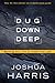 Dug Down Deep: Building Your Life on Truths That Last