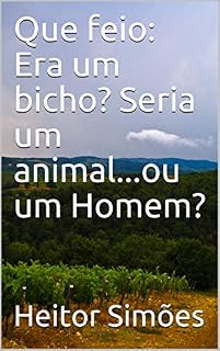 Livro Que feio: Era um bicho? Seria um animal...ou um Homem?