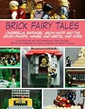 Brick Fairy Tales: Cinderella, Rapunzel, Snow White and the Seven Dwarfs, Hansel and Gretel, and More