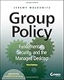Group Policy: Fundamentals, Security, and the Managed Desktop