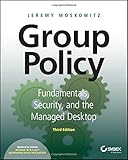 Group Policy: Fundamentals, Security, and the Managed Desktop