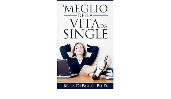 Il Meglio Della Vita Da Single Italian Edition Kindle Edition By Depaulo Bella Nunziata Felicetta Literature Fiction Kindle Ebooks Amazon Com