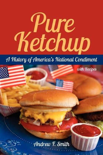 Pure Ketchup: A History of America's National Condiment