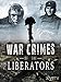 War Crimes of the Liberators