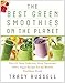 The Best Green Smoothies on the Planet: The 150 Most Delicious, Most Nutritious, 100% Vegan Recipes by Tracy Russell, Kathy Patalsky
