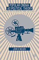 Popular Cinema as Political Theory: Idealism and Realism in Epics; Noirs; and Satires