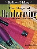 The Magic of Handweaving: The Basics and Beyond by Sigrid Piroch