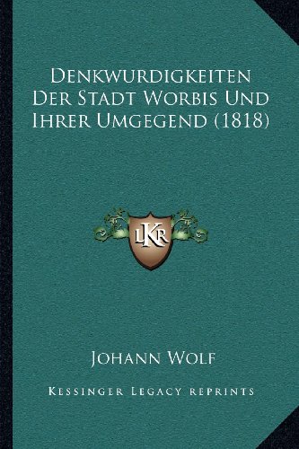 Denkwurdigkeiten Der Stadt Worbis Und Ihrer Umgegend (1818) (German Edition)