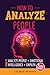 How To Analyze People: 3 Manuscripts - How To Analyze People, Emotional Intelligence, Empath (Body Language, Communication, Human Psychology, Leadership, Personality, Psychology, Reading People)