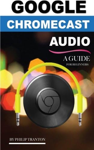 Google Chromecast Audio (Booklet): A Guide for Beginners Paperback – November 19, 2015