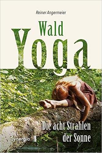 Wald Yoga Die Acht Strahlen Der Sonne Amazon De Angermeier Reiner Bucher