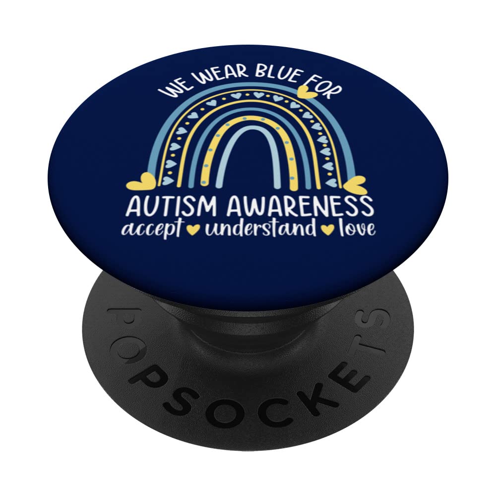 We Wear Blue For Autism Awareness Accept Understand Love Mom PopSockets Swappable PopGrip