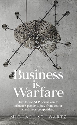 R.E.A.D Business is Warfare: How to use NLP persuasion to influence people to buy from you or crush your com<br />RAR