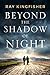 Beyond the Shadow of Night
