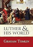 Luther and His World: An Introduction by Graham Tomlin