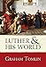Luther and His World: An Introduction by Graham Tomlin