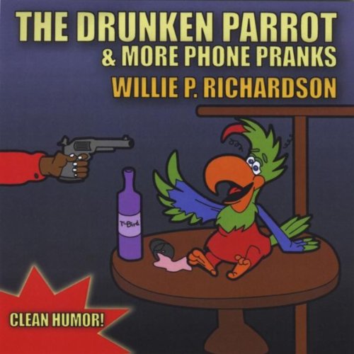 The Drunken Parrot & More Phone Pranks by Willie P. Richardson on