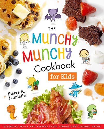 The Munchy Munchy Cookbook for Kids: Essential Skills and Recipes Every Young Chef Should Know by Pierre Lamielle