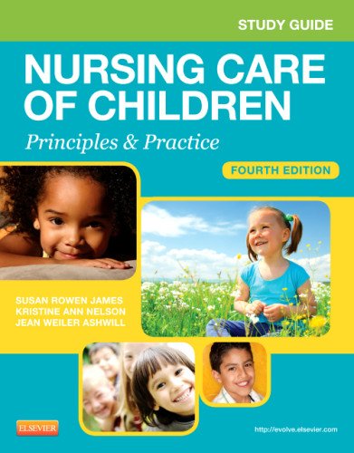 Study Guide for Nursing Care of Children: Principles and Practice, 4e, by Susan R. James PhD  MSN  RN, Julie White RN  MSN