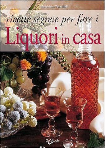 Ricette Segrete Per Fare I Liquori In Casa Tomalini Maddalena Amazon De Bucher