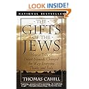 The Gifts of the Jews: How a Tribe of Desert Nomads Changed the Way Everyone Thinks and Feels (The Hinges of History)