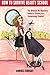 How to Survive Beauty School: The Ultimate, No-Nonsense Guide to Thriving as a Cosmetology Student