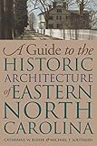 A Guide to the Historic Architecture of Eastern North Carolina (Richard Hampton Jenrette Architectur by 