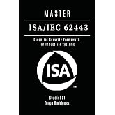 MASTER ISA/IEC 62443: Essential Security Framework for Industrial Systems (KALI LINUX &amp; Frameworks USA)