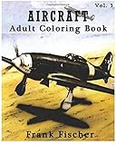 Aircraft : Adult Coloring Book Vol.3: Airplane, Tank, Battleship Sketches for Coloring (Adult Coloring Book Series) (Volume 3)