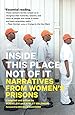 Inside This Place, Not of It: Narratives from Women's Prisons (Voice of Witness)