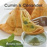 Cumin & Coriander: A Celebration of Everyday North Indian Cooking by Archana Nirad, Daisy Jassar