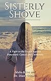 Sisterly Shove: A Fight to the Death Against Pancreatic Cancer and Dementia by Malia Kline, Dr. Diane Stinson