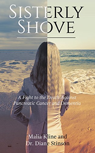 Sisterly Shove: A Fight to the Death Against Pancreatic Cancer and Dementia by Malia Kline