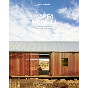 Marfa Modern: Artistic Interiors of the West Texas High Desert