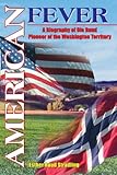 AMERICAN FEVER: A Biography of Ole Ruud Pioneer of the Washington Territory by Esther Stradling