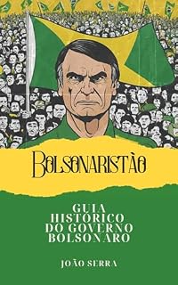 Bolsonaristão: Guia Histórico do Governo Bolsonaro