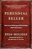Perennial Seller: The Art of Making and Marketing Work that Lasts