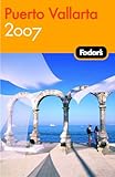 Fodor's Puerto Vallarta 2007: With Excursions to Guadalajara, San Blas, and Inland Mountain Towns (Travel Guide) by 