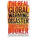 The Real Global Warming Disaster: Is the Obsession with "Climate Change" Turning Out to Be the Most Costly Scientific Blunder