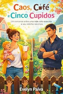 Livro Caos, Café e Cinco Cupidos: Um romance entre uma mãe solo exausta e seu vizinho ranzinza