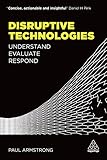 Disruptive Technologies: Understand, Evaluate, Respond