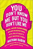 You Don't Know Me but You Don't Like Me: Phish, Insane Clown Posse, and My Misadventures with Two of by Nathan Rabin