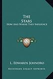 The Stars: How And Where They Influence by L. Edwards Johndro