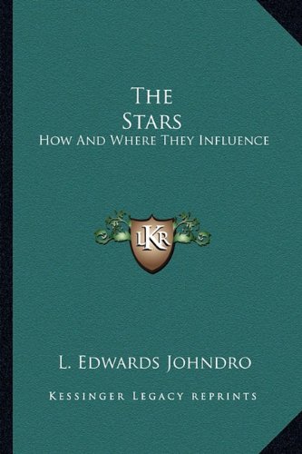 The Stars: How And Where They Influence by L. Edwards Johndro