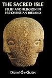 Front cover for the book The Sacred Isle: Belief and Religion in Pre-Christian Ireland by Dáithí O hOgain