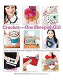 Crochet with One Sheepish Girl: Easy Lessons & Sweet Designs for Wearing, Living & Giving by Meredith Crawford